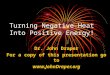 Turning Negative Heat Into Positive Energy! Dr. John Draper For a copy of this presentation go to 