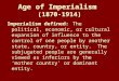 Age of Imperialism (1870- 1914) Imperialism defined: The political, economic, or cultural expansion of influence to the control of one people by another