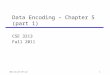 1 Data Encoding – Chapter 5 (part 1) CSE 3213 Fall 2011 5/2/2015 9:13 AM