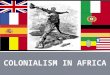 -Africa has been the target of colonial expansion from its earliest days. -Numerous countries from numerous parts of the world have tried to divide up