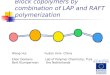 Block copolymers by combination of LAP and RAFT polymerization Wang Hui Fudan Univ. China Ellen Donkers Lab of Polymer Chemistry, TU/e Bert Klumperman