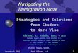 November 6, 2012 Shulman, Rogers, Gandal, Pordy & Ecker, P.A. 1 Navigating the Immigration Maze Strategies and Solutions from Student to Work Visa Michael