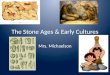 The Stone Ages & Early Cultures Mrs. Michaelson Warm-up Day 6 Look at the items below and determine if they are fossils or artifacts. Use a tree map