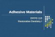 Adhesive Materials DHYG 113 Restorative Dentistry I