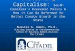 Unleashing Capitalism: South Carolina’s Economic Policy & How it Can Be Reformed to Better Create Growth in the State Russell S. Sobel, Ph.D. Visiting