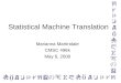 Statistical Machine Translation Marianna Martindale CMSC 498k May 6, 2008