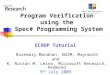 Program Verification using the Spec# Programming System ECOOP Tutorial Rosemary Monahan, NUIM, Maynooth and K. Rustan M. Leino, Microsoft Research, Redmond