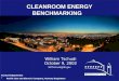 CLEANROOM ENERGY BENCHMARKING William Tschudi October 9, 2002 Acknowledgements: Pacific Gas and Electric Company, Rumsey Engineers WFTschudi@lbl.gov