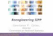 Reengineering SIPP Constance F. Citro, Director Committee on National Statistics ASA/SRM SIPP–November 17, 2009