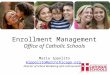 Enrollment Management Office of Catholic Schools Maria Ippolito mippolito@archchicago.org Director of School Marketing and Communications mippolito@archchicago.org