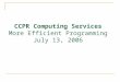 CCPR Computing Services More Efficient Programming July 13, 2006
