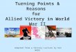 Turning Points & Reasons for Allied Victory in World War II Adapted from a History Lecture by Ken Webb