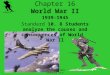 Chapter 16 WWII Standard 10.8 Chapter 16 World War II 1939-1945 Standard 10. 8 Students analyze the causes and consequences of World War II