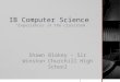 IB Computer Science “Experiences in the classroom” Shawn Blakey – Sir Winston Churchill High School