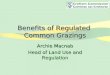 Benefits of Regulated Common Grazings Archie Macnab Head of Land Use and Regulation Archie Macnab Head of Land Use and Regulation