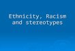 Ethnicity, Racism and stereotypes. Stereotypical images?