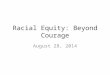 Racial Equity: Beyond Courage August 28, 2014. Learner Voices through Poetry