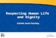 Respecting Human Life and Dignity Catholic Social Teaching Document #: TX001994