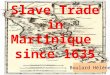 Slave Trade in Martinique since 1635 Boulard Hélène