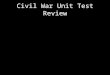 Civil War Unit Test Review. How Long Did The Civil War Last?