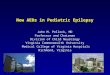 New AEDs in Pediatric Epilepsy John M. Pellock, MD Professor and Chairman Division of Child Neurology Virginia Commonwealth University Medical College