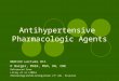 Antihypertensive Pharmacologic Agents NUR133 Lecture #11 K Burger, MSEd, MSN, RN, CNE Referenced from: Lilley et al (2005) Pharmacology and the nursing