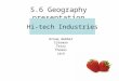 S.6 Geography presentation Hi-tech Industries Group member Coleman Terry Thomas Jack