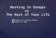 { Working in Groups or The Rest of Your Life jennifer hay, Writing Advisor October 12, 2010