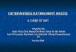 DETERMINING RETIREMENT NEEDS A CASE STUDY Prepared by: Chan Ting, Choi Wang Chi Anny, Fong Fu Tak Simon Sum Pui Leong, Tao Kwok Lau Clement, Wong Chung