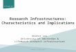 Research Infrastructures: Characteristics and Implications Wouter Los University of Amsterdam & LifeWatch research infrastructure RAMIRI2 Prague 2012