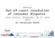 Seminar Out-of-court resolution of consumer disputes Sava Centar, Belgrade, 26-27 June 2013 Dr Christine Riefa