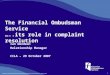 © May not be reproduced without permission of Financial Ombudsman Service Ltd 1 The Financial Ombudsman Service …..its role in complaint resolution Ian