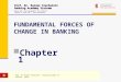 FUNDAMENTAL FORCES OF CHANGE IN BANKING Chapter 1 Prof. Dr. Rainer Stachuletz Banking Academy Vietnam Based upon: Bank Management 6th edition. Timothy