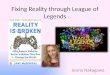 Fixing Reality through League of Legends Jenna Nakagawa