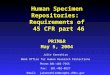 Human Specimen Repositories: Requirements of 45 CFR part 46 PRIM&R May 5, 2004 Julie Kaneshiro DHHS Office for Human Research Protections Phone:301-402-7565