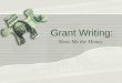Grant Writing: Show Me the Money. Introductions  Who’s here? and why?  Grant Writers?  Pros?