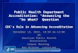 Public Health Department Accreditation: Answering the “So What?” Question CDC’s Role in Advancing Accreditation November 18, 2014, 10:30 am–12:00 pm American
