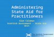 Administering State Aid for Practitioners Alan Coleman Scottish Government - State Aid Unit