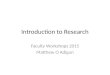 Introduction to Research Faculty Workshops 2015 Matthew O Adigun