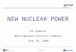 Slide 1 Doc.ppt 0144 NEW NUCLEAR POWER Ed Cummins Westinghouse Electric Company June 29, 2006