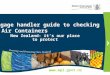 Www.mpi.govt.nz New Zealand- it’s our place to protect Baggage handler guide to checking Air Containers