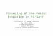 Financing of the Forest Education in Finland Conference in Janów Lubelski May 20th 2008 Sirpa Kärkkäinen Liaisons Manager Finnish Forest Association