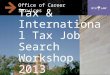 Office of Career Services Tax & Internationa l Tax Job Search Workshop 2013 1