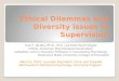 Ethical Dilemmas and Diversity issues in Supervision Sue C. Jacobs, Ph.D., N.D. Licensed Psychologist Fellow, American Psychological Association Ledbetter