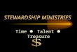 STEWARDSHIP MINISTRIES Time Talent Treasure TIME TALENT TREASURE Mission Statement: RAISE STEWARDS