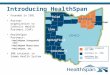 Introducing HealthSpan Founded in 1991 Partner organization to Catholic Health Partners (CHP) HealthSpan Partners: HealthSpan Integrated Care HealthSpan