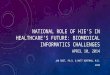 NATIONAL ROLE OF HIE’S IN HEALTHCARE’S FUTURE: BIOMEDICAL INFORMATICS CHALLENGES APRIL 10, 2014 JAN ROOT, PH.D. & MATT HOFFMAN, M.D. UHIN