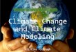 Climate Change and Climate Modeling Kristina Fitzhugh November 17, 2009