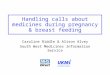 Handling calls about medicines during pregnancy & breast feeding Caroline Riddle & Alison Alvey South West Medicines Information Service