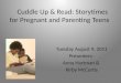 Cuddle Up & Read: Storytimes for Pregnant and Parenting Teens Tuesday August 9, 2011 Presenters: Anna Hartman & Kirby McCurtis